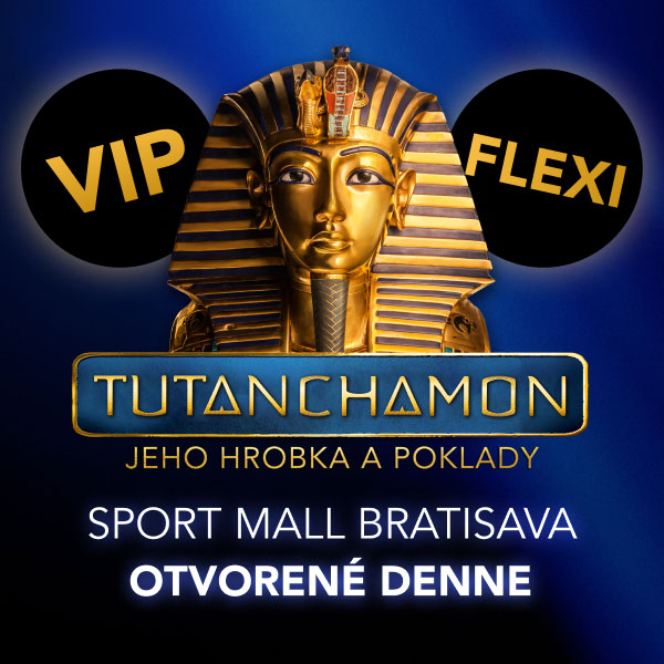 SVETOVÁ VÝSTAVA TUTANCHAMON JEHO HROBKA A POKLADY - VIP / FLEXI