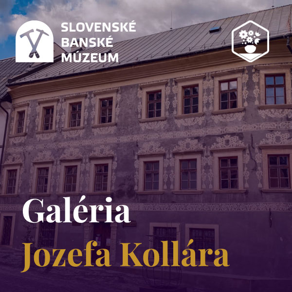 Slovenské Banské Múzeum - Galéria Jozefa Kollára