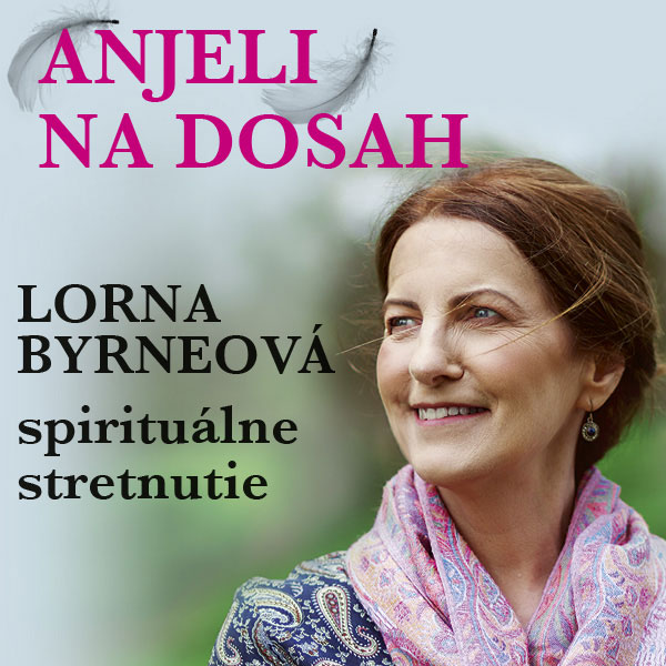 Anjeli na dosah - LORNA BYRNEOVÁ, prednáška