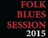 FOLK BLUES SESSION 2015