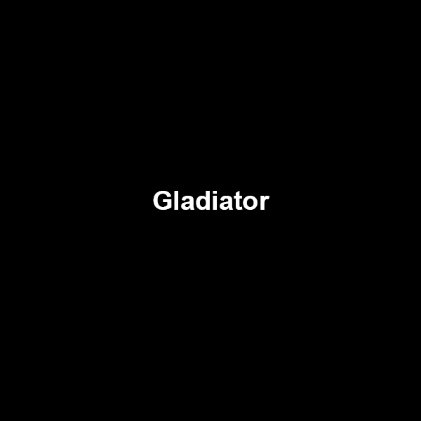 Gladiator.