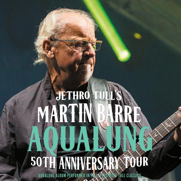 JETHRO TULL’S MARTIN BARRE - AQUALUNG 50TH ANNIVERSARY TOUR