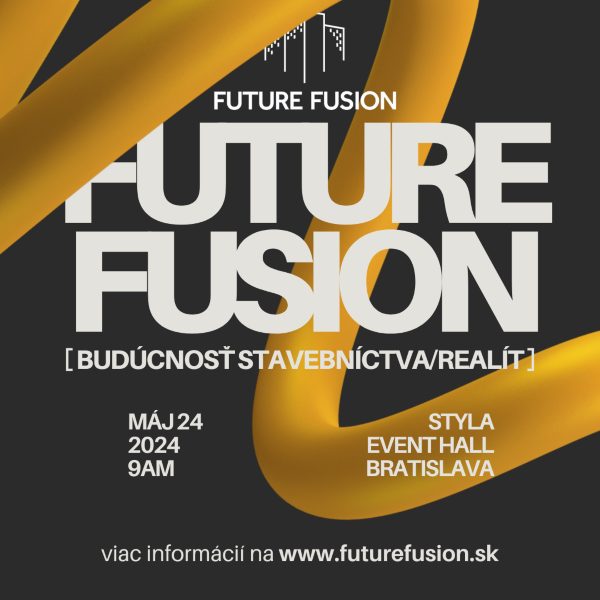 FUTURE FUSION - Budúcnosť Stavebníctva / Realít