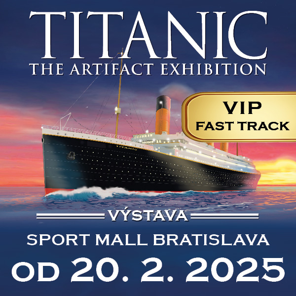 SVETOVÁ VÝSTAVA TITANIC - Pravdivý príbeh Titaniku - VIP FAST TRACK