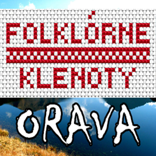 Folklórne klenoty Slovenska - ORAVA