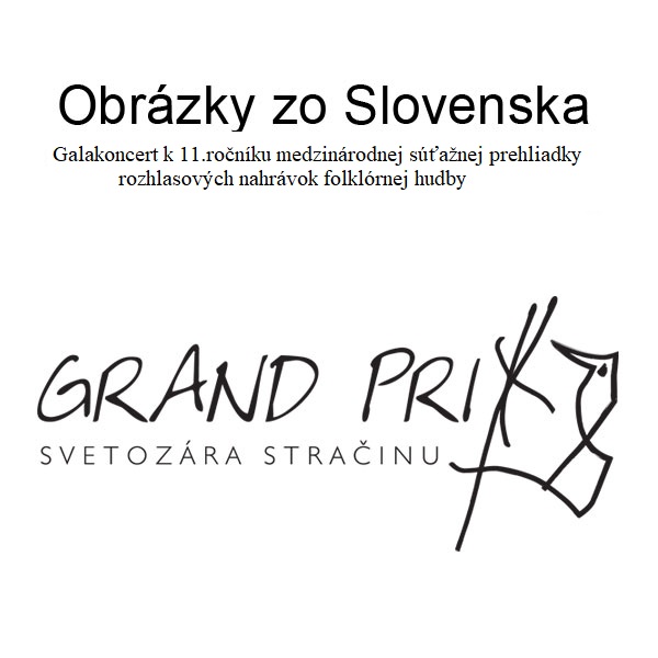 Obrázky zo Slovenska - Galakoncert k 11.ročníku medzinárodnej súťažnej prehliadky rozhlasových nahrávok folklórnej hudby Grand Prix Svetozára Stračinu