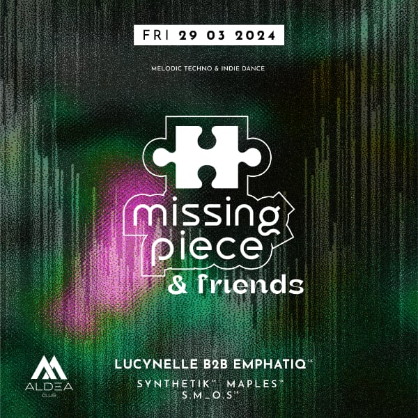 Missing Piece & Friends w. Lucynelle, Emphatiq, Synthetic, Maples & S.M_O.S / Aldea Club