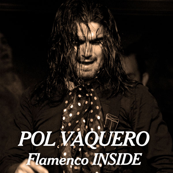 POL VAQUERO - Flamenco INSIDE