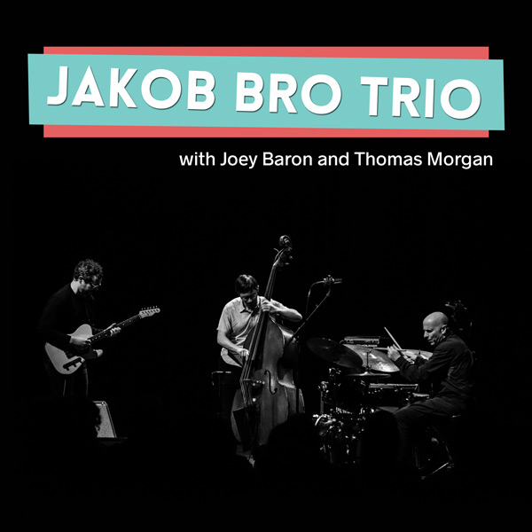 Jakob Bro Trio (with Joey Baron and Thomas Morgan)