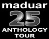 maduar - 25 ANTHOLOGY TOUR