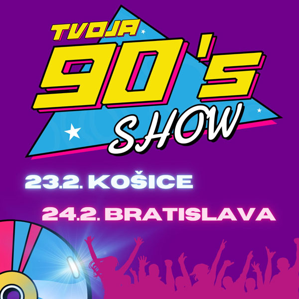 TVOJA 90’s SHOW - Najväčšia show hviezd 90-tych rokov